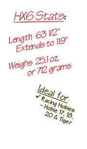 HX6 Stats: Length  63 1/2" / Extends to 119" / Weighs  25.1 oz. or 712 grams